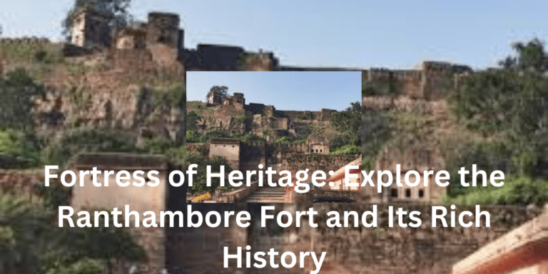 Fortress of Heritage Explore the Ranthambore Fort and Its Rich History